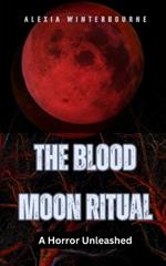 The Blood Moon Ritual: A Horror Unleashed