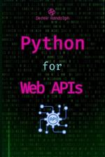 Python for Web APIs: Design, Build, and Integrate RESTful APIs