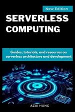 Serverless Computing: Guides, tutorials, and resources on Serverless architecture and development