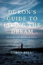 DuRon's Guide to Living the Dream: Escaping the Matrix in Style