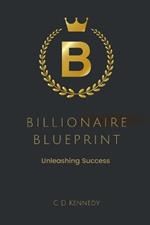 Billionaire Blueprint Unleashing Success