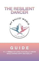 The Resilient Dancer: 11 + 1 Super Tools for Living Your Ballet Dream While Staying Happy and Healthy