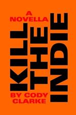 Kill The Indie: A Novella