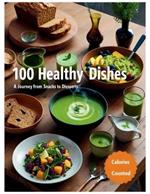 100 Healthy Dishes: A Journey from Snacks to Desserts