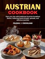 Austrian Cookbook: Start your day with traditional Austrian breakfast dishes, featuring hearty breads, spreads, and delicious pastries