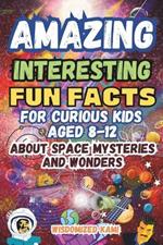 Amazing and Super Fun Facts Quiz for Curious Kids 8-2 About Space Mysteries and Wonders: Fun Traveling Activities and Challenge for Smart Kids (Hours of Educational Fun