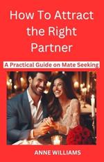 How to Attract the Right Partner: A Practical Guide on Mate seeking