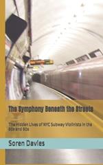 The Symphony Beneath the Streets: The Hidden Lives of NYC Subway Violinists in the 80s and 90s