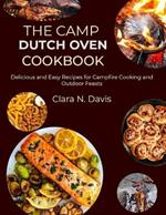 The Camp Dutch Oven Cookbook: Delicious and Easy Recipes for Campfire Cooking and Outdoor Feasts