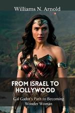 From Israel to Hollywood: Gal Gadot's Path to Becoming Wonder Woman