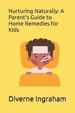 Nurturing Naturally: A Parent's Guide to Home Remedies for Kids