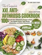 The Complete XXL Anti-Arthrosis Cookbook: 100+ Flavorful Anti-Inflammatory Recipes to Boost Your Immune System, Fight Chronic Inflammation, and Relieve Osteoarthritis