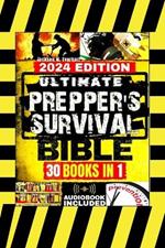 Ultimate Prepper's Survival Bible: [30 In 1] The New Health, Safety and Environmental (HSE) Worst-Case Scenario Survival Guide, Life-Saving Strategies to Be Self Sufficient and to Keep Your Family