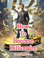 How To Become Billionaire