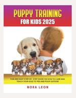 Puppy Training for Kids 2025: Fun and Easy Step-by-Step Guide on How to Care and Teach Your Dog to Pee and Poop Outside.