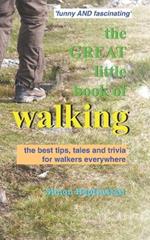 The great little book of walking: The best tales, tips and trivia for walkers everywhere