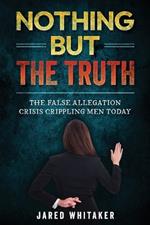 Nothing but the Truth: The False Allegation Crisis Crippling Men Today