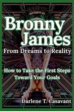 Bronny James: From Dreams to Reality: How to Take the First Steps Toward Your Goals