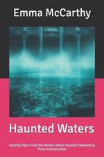 Haunted Waters: Ghostly Tales from the World's Most Haunted Swimming Pools Introduction