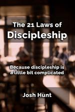 The 21 Laws of Discipleship: Because Discipleship is a Little Bit Complicated