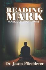 Reading Mark: Mark's Legacy - Part 1