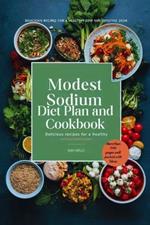 modest Sodium Diet Plan and Cookbook.: delicious recipes for a healthy low salt Lifestyle 2024