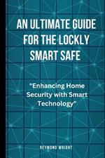 An Ultimate Guide For The Lockly Smart Safe: 