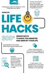 Life Hacks: 300+ Genius Ways To Make You Smarter and Simplify Your Life