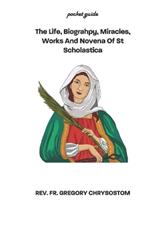 The Life, Biograhpy, Miracles, Works And Novena Of St Scholastica: Pocket Guide