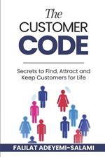 The Customer Code: Secrets to Find, Attract and Keep Customers for Life