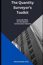 The Quantity Surveyor's Toolkit: Essential Skills for the Modern Construction Industry