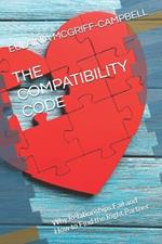 The Compatibility Code: Why Relationships Fail and How to Find the Right Partner