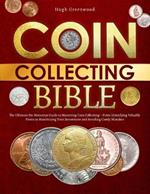 The Coin Collecting Bible: The Ultimate No-Nonsense Guide to Mastering Coin Collecting-From Identifying Valuable Pieces to Maximizing Your Investment and Avoiding Costly Mistakes