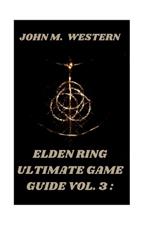 Elden Ring Ultimate Game Guide Vol. 3