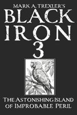 Black Iron 3 The Astonishing Island of Improbable Peril