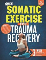 Quick Somatic Exercises for Trauma Recovery: 90+ Techniques to Release Tension and Enhance Mental Health in Just 10 Minutes a Day