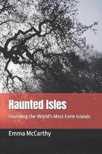 Haunted Isles: Unveiling the World's Most Eerie Islands