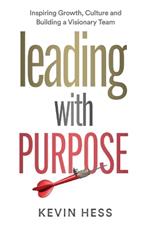 Leading with Purpose: Inspiring Growth, Culture and Building a Visionary Team