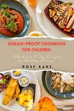 Disease-Proof Cookbook for Children: Nutritious Kids Recipes fo Healthy Living