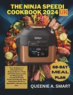 The Ninja Speedi Cookbook 2024 UK: From Beginners to Advanced Chefs, Discover the Art of Fast and Tasty Cooking with the Ninja Speedi. Includes Full-Color Photos and Step-by-Step Instructions for Every Meal.