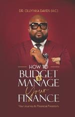 How to Budget and Manage Your Finance: Your Journey to Financial Freedom