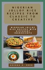 Nigerian Jollof Rice Recipes: FROM CLASSIC TO CREATIVE: Nigerian Jollof Rice Recipes with Different Ingredients.