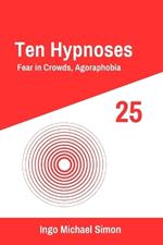 Ten Hypnoses 25: Fear in Crowds, Agoraphobia