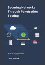 Securing Networks Through Penetration Testing: A Practical Guide