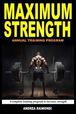 Maximum Strength: A Complete Training Program To Increase Strength. Annual Training Program