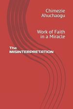 The MISINTERPRETATION: Work of Faith in a Miracle