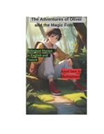 The Adventures of Oliver and the Magic Forest: Bilingual Stories in English and French, 8.5?11,37 peges, Apprendre l'anglais, book for kids,