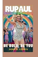 Rupaul: Be Bold, Be You