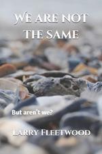 We are not the same: But aren't we?