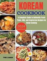 Korean Cookbook: A Complete Guide to Authentic Fresh Paleo, BBQ, and Vegetarian Recipes for Home Cooking